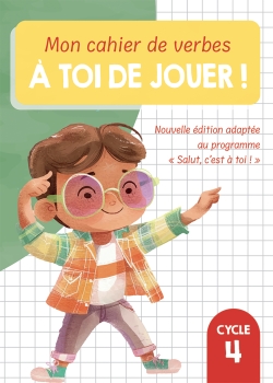 Mon cahier de verbes « À TOI DE JOUER ! »
